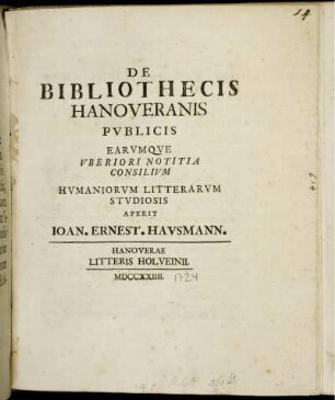 De Bibliothecis Hanoveranis Publicis Earumque Uberiori Notitia Consilium Humaniorum Litterarum Studiosis