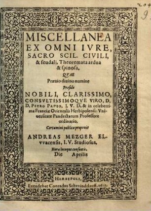 Miscellanea Ex Omni Ivre, Sacro Scil. Civili, & Feudali, Theoremata Ardua & Spinosa
