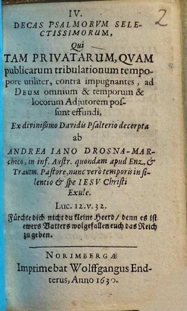 ... Decas Psalmorvm Selectissimorvm : Qui Tam Privatarvm, quàm publicarum tribulationum tempore ... possunt effundi, Ex divinißimo Davidis Psalterio decerpta, 4
