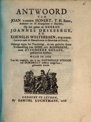 Antwoort op het geene de Heeren Joa. Drieberge en Korn. Westerbaen ... geschreven hebben : waar in ook van het ongelyk dat sy der Nationale Synode van Dordregt hebben aangedaan, gehandelt wordt