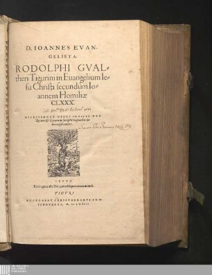 D. Ioannes Evangelista. Rodolphi Gvaltheri Tigurini in Euangelium Iesu Christi secundum Ioannem Homiliæ CLXXX. : Accesservnt Operi Indices Dvo Rerum & Locorum Scripturæ, quæ hoc libro explicantur