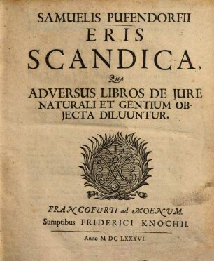 Samuelis Pufendorfii Eris Scandica : Qua Adversus Libros De Jure Naturali Et Gentium Objecta Diluuntur