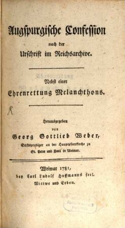Augspurgische Confession nach der Urschrift im Reichsarchive : Nebst einer Ehrenrettung Melanchthons