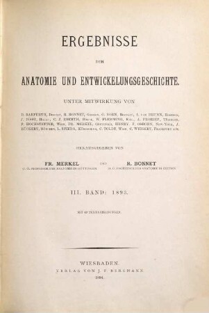 Ergebnisse der Anatomie und Entwicklungsgeschichte = Advances in anatomy, embryology and cell biology = Revues d'anatomie et de morphologie expérimentale. 3, 3. 1893. - 1894