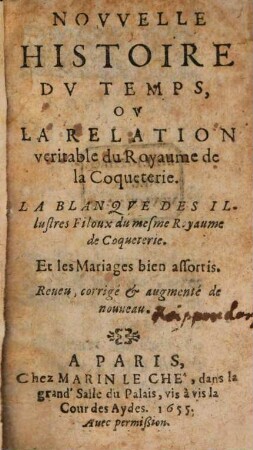 Nouvelle Histoire du temps, ou la relation du Royaume de la Coqueterie ... : La blanque des illustres filoux ; et les mariages bien effortis
