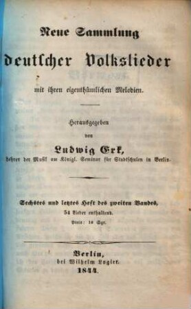 Neue Sammlung deutscher Volkslieder mit ihren eigenthümlichen Melodien. [2],6. Berlin : Logier, 1844. - 68 S.