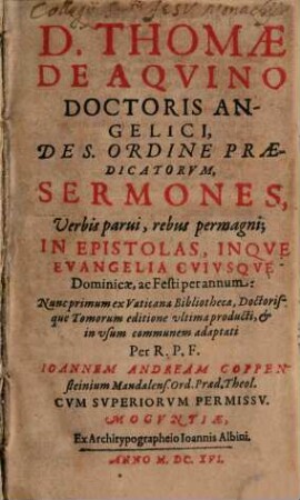 D. Thomae de Aquino, ... Sermones ... in epistolas, inque evangelia cuiusque dominicae ac festi per annum