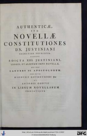 Authenticae, Seu Novellae Constitutiones Dn. Justiniani Sacratiss. Principis, Accedunt Edicta XIII. Justiniani, Leonis, Et Aliorum Impp. Novellae, Nec Non Canones SS. Apostolorum, Cum Notis Dionysii Gothofredi JCti Et Antonii Contii In Librum Novellarum Praefatione.