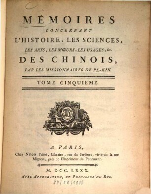 Mémoires concernant l'histoire, les sciences, les arts, les moeurs, les usages ... des Chinois par les missionnaires de Pékin. 5. 1780