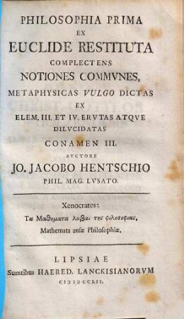Philosophia prima ex Euclide restituta : complectens notiones communes, metaphysicas vulgo dictas ex elem. III et IV erutas atque dilucidatas conamen III