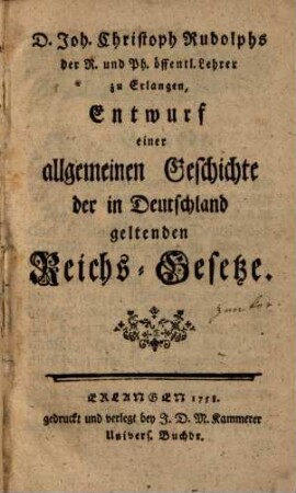 D. Joh. Christoph Rudolphs Entwurf einer allgemeinen Geschichte der in Deutschland geltenden Reichs-Gesetze