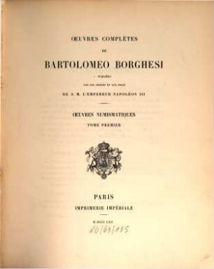 Oeuvres complètes de Bartolomeo Borghesi : publiées par les ordres & aux frais de S. M. l'empereur Napoléon. 1, Oeuvres numismatiques