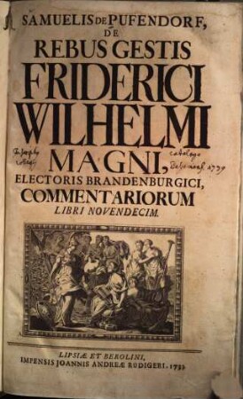 Samuelis De Pufendorf, De Rebus Gestis Friderici Wilhelmi Magni, Electoris Brandenburgici, Commentariorum Libri Novendecim