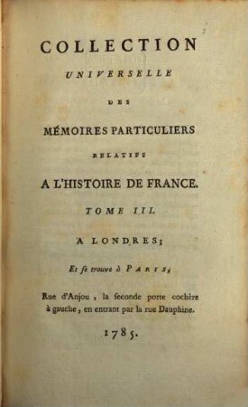 Collection universelle des mémoires particuliers relatifs à l'histoire de France, 3. Contenant l'extrait des manuscrits arabes sur l'expédition de S. Louis; La fin des Dissertations de Ducange; La Liste des Chevaliers qui accompagnèrent S. Louis dans la Terre-Sainte; & partie des Mémoires du quatorzième siècle sur la vie & les exploits de Bertrand Du Guesclin