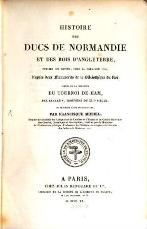 Histoire des Ducs de Normandie et des Rois d'Angleterre : ... suivie de la Relation du Tournoi, de Ham par Sarrazin, Trouvèze du XIII siècle