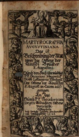 Martyrographia augustiniana, das ist Beschreibung der Martyrer des Ordens der Ainsidl-Brüeder S. Augustini