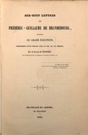 Dix-huit lettres de Frederic-Guillaume de Brandebourg surnommé le grand électeur, précédées d'une notice sur la vie de ce prince par le bar. de Stassart