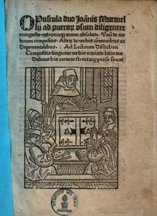 Opuscula duo Ioa[n]nis Murmellii : ad puerorum usum ; unum de verborum comositis, alte[rum] de verbis co[m]munibus ac deponentalibus ...