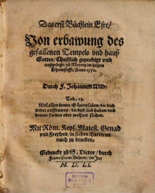 Das erst Büchlein Esre, Von erbawung des gefallenen Tempels vnd hauß Gottes : Christlich gepredigt vnd außgelegt zu Meyntz im hohen Dhomstifft, Anno 1550