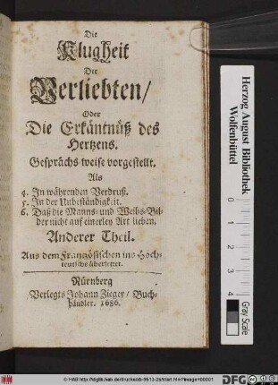 4. In währenden Verdruß. 5. In der Unbeständigkeit. 6. Daß die Manns- und Weibs-Bilder nicht auf einerley Art lieben