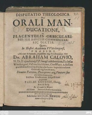 Disputatio Theologica De Orali Manducatione, Et Placentulis Orbicularibus Seu Hostiis Communiter Sic Dictis