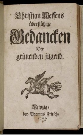 Christian Weisens überflüßige Gedancken Der grünenden jugend