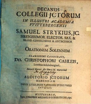 Decanus Collegii Ictorum Samuel Strykius ... ad orationem solennem ... Christophori Cahleis ... in auditorio ictorum habendam invitat