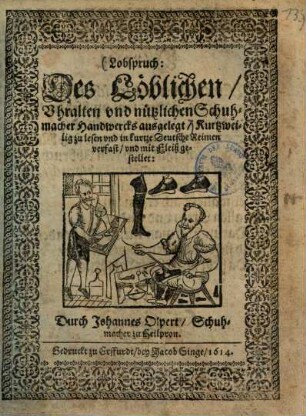 Lobspruch: des Löblichen Uhralten und nützlichen Schuhmacher Handwerck ausgelegt ...