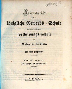 Jahresbericht über die Königliche Gewerbsschule und damit verbundene Fortbildungsschule. 1864/65, 1864/65