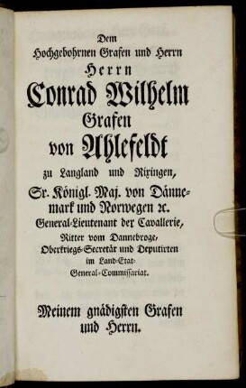 Dem Hochgebohrnen Grafen und Herrn Herrn Conrad Wilhelm Grafen von Ahlefeldt zu Langland und Rixingen, [...]