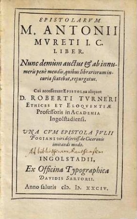 Epistolarvm M. Antonii Mvreti I. C. Liber : Nunc demùm auctus et ab innumeris penè mendis, quibus librariorum incuria scatebat, repurgatus