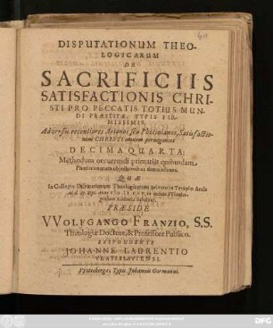 Disputationum Theologicarum De Sacrificiis Satisfactionis Christi Pro Peccatis Totius Mundi Praestitae, Typis Firmissimis. Adversus recentiores Arianos seu Photinianos, Satisfactionem Christi omnem pernegantes Decimaquarta : Methodum occurrendi primariis quibusdam Photinianorum obiectinibus demonstrans
