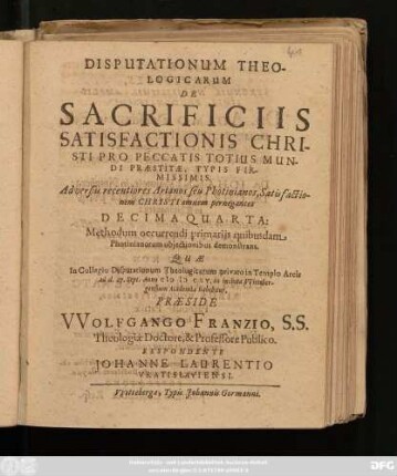 Disputationum Theologicarum De Sacrificiis Satisfactionis Christi Pro Peccatis Totius Mundi Praestitae, Typis Firmissimis. Adversus recentiores Arianos seu Photinianos, Satisfactionem Christi omnem pernegantes Decimaquarta : Methodum occurrendi primariis quibusdam Photinianorum obiectinibus demonstrans