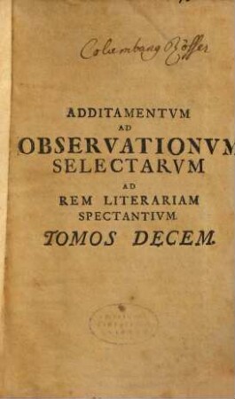 Observationum Selectarum Ad Rem Litterariam Spectantium Tomus ..., [10,a]. Additamentum Ad Observationum Selectarum Ad Rem Literariam Spectantium Tomos Decem