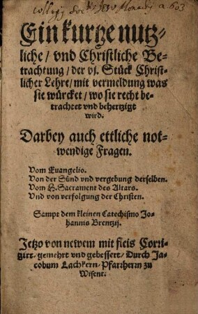 Ein kurtze nutzliche und Christliche Betrachtung der VI Stück Christlicher Lehre ...