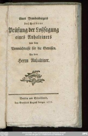 Eines Brandenburgers bescheidene Prüfung der Loßsagung eines Anhaltiners von dem Vermächtnisse für die Gewissen : An den Herrn Anhaltiner