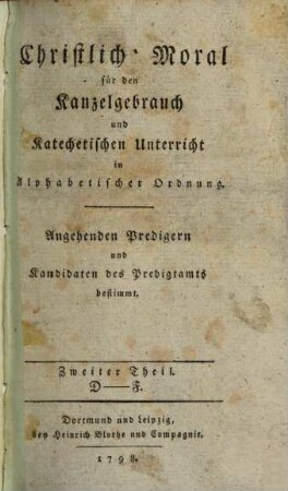 Christliche Moral für den Kanzelgebrauch in alphabetischer Ordnung : angehenden Predigern und Kanditaten des Predigtamts bestimmt, 2. D - F