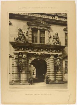 Schlosstor (zum kleinen Schlosshof) des Residenzschlosses in Dresden, aus der Mappe: Das Königliche Residenzschloss zu Dresden von Römmler & Jonas, Lichtdruck nach Photographie