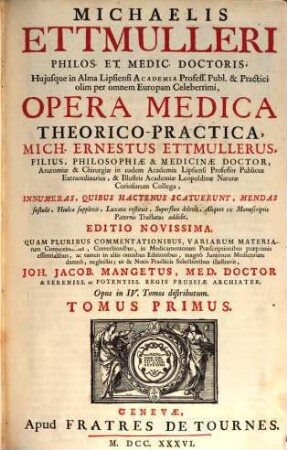 Michaelis Ettmulleri ... Opera Medica Theorico-Practica : opus in IV tomos distributum. Tomus Primus