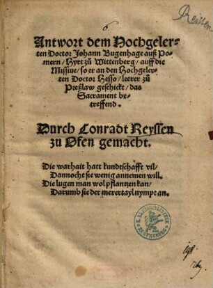 Antwort dem Hochgelerten Doctor Johann Bugenhage auß Pomern, Hyrt zu Wittenberg, auff die Missiue, so er an den Hochgelerten Doctor Hesso, leerer zu Preßlaw geschickt, das Sacrament betreffend