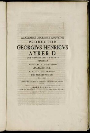 Academiae Georgiae Avgvstae Prorector Georgivs Henricvs Ayrer D. Cvm Cancellario Et Senatv Memoriam Dedicatae A. MDCCXXXVII Academiae A. D. XVII Sept. MDCCLI Pie Celebrandam Indicit : Dispvtantvr Qvaedam De Ostracismo Academico Sive Consilio Abevndi