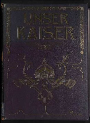 Unser Kaiser - Ein getreues Lebensbild Kaiser Wilhelms II.