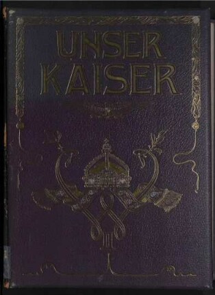 Unser Kaiser - Ein getreues Lebensbild Kaiser Wilhelms II.