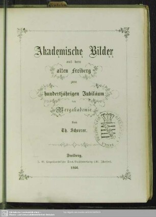 Akademische Bilder aus dem alten Freiberg : zum hundertjährigen Jubiläum der Bergakademie