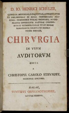 D. Io. Henrici Schulzii, Quondam Medicinae, Eloquentiae, Antiquitatum Et Philosophiae ... Professoris Publici Ordinarii ... Chirurgia In Usum Auditorum