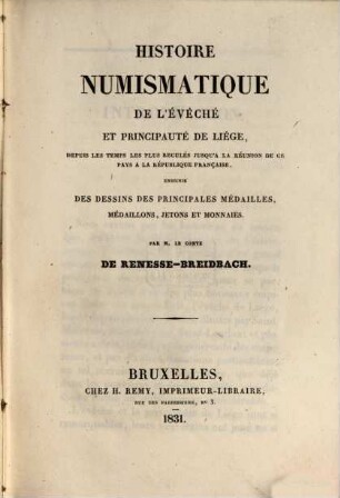 Histoire numismatique de l'évêché et principauté de Liège : depuis les temps les plus reculés jusqu'à la réunion de ce pays à la république francaise, enrichie des dessins des principales médailles, médaillons, jetons et monnaies