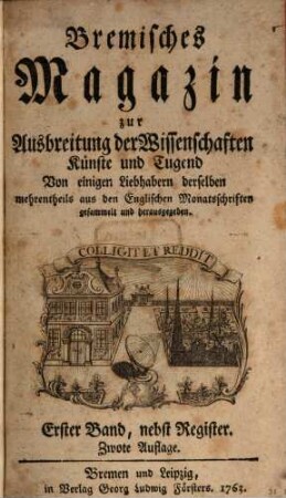 Bremisches Magazin zur Ausbreitung der Wissenschaften, Künste und Tugend. 1, 1. 1763