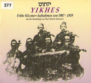 Yikhes. Frühe Klezmer-Aufnahmen von 1907-1939. aus der Sammlung von Prof. Martin Schwartz