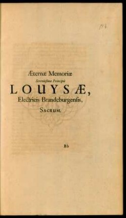 Aeternae Memoriae Serenissimae Principis Louysae, Electricis Brandeburgensis, Sacrum.