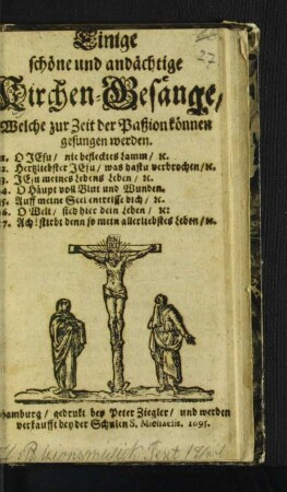 Einige schöne und andächtige Kirchen-Gesänge, Welche zur Zeit der Paßion können gesungen werden ...